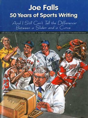cover image of Joe Falls: 50 Years of Sports Writing and I Still Can't Tell the Difference Between a Slider and a Curve